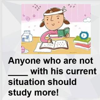 Anyone who are not ____ with his situation ....!